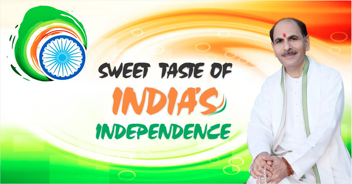 Sweet Taste Of India's Independence-Sudhanshuji Maharaj