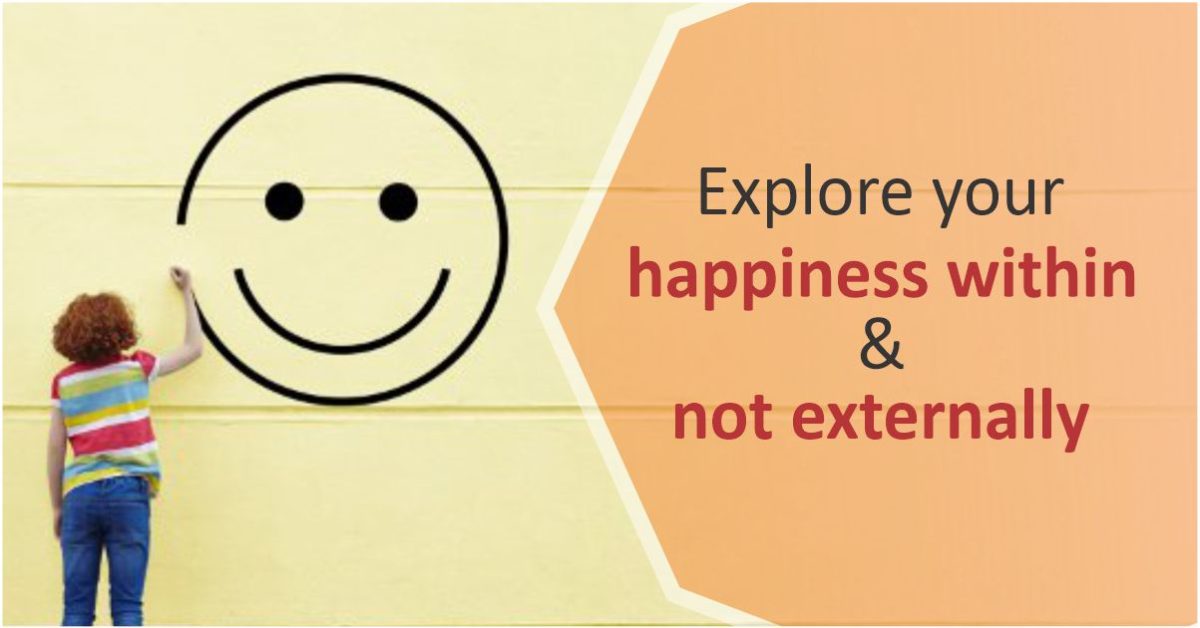 Explore your happiness within & not externally