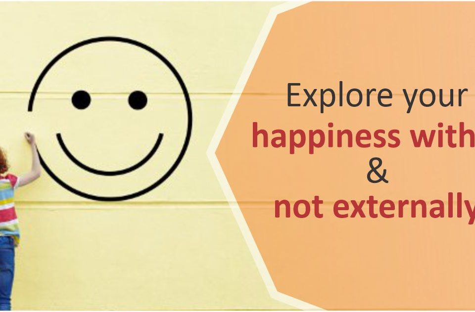 Explore your happiness within & not externally