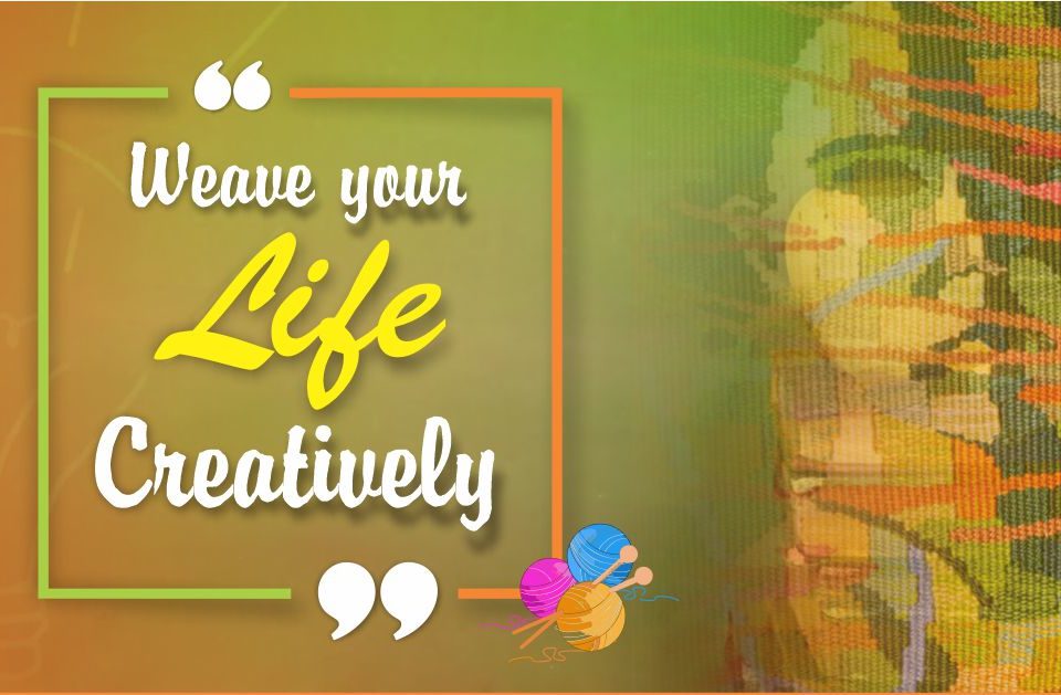 Weave your Life Creatively