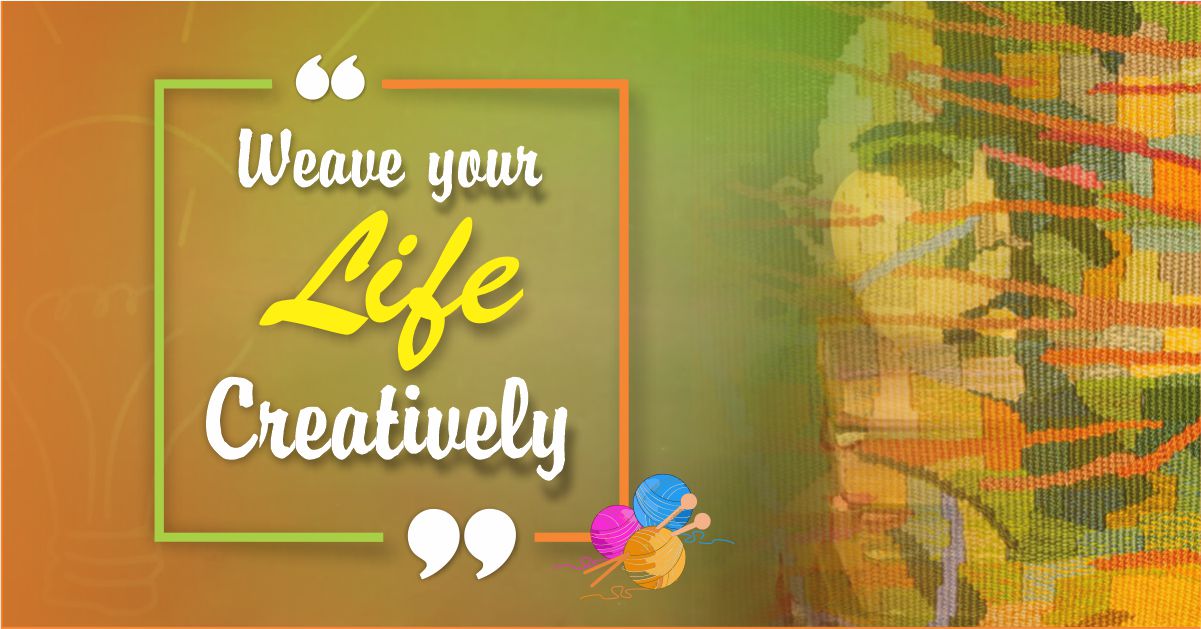 Weave your Life Creatively