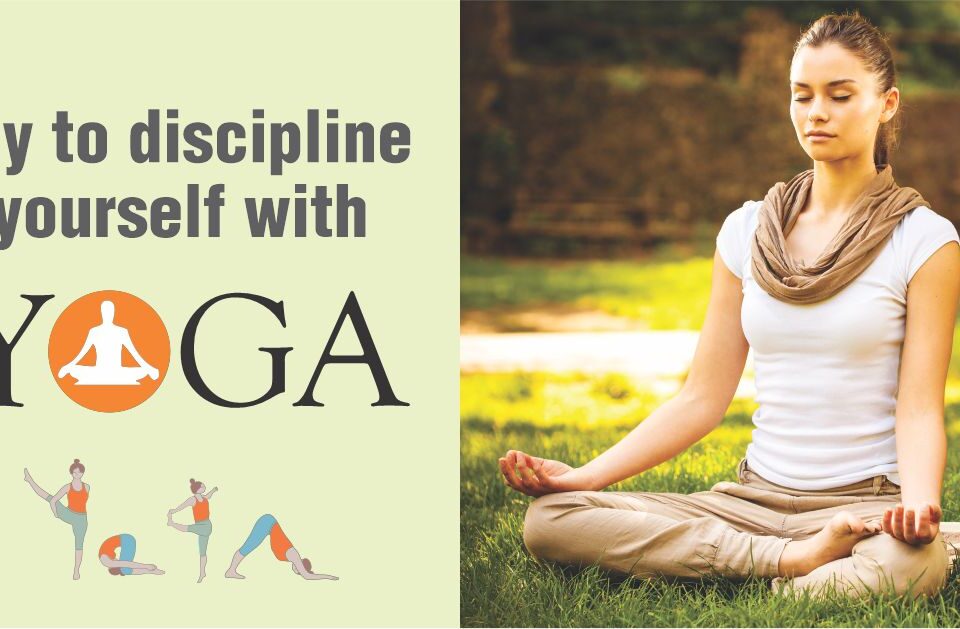 TRY TO DISCIPLINE YOURSELF WITH YOGA