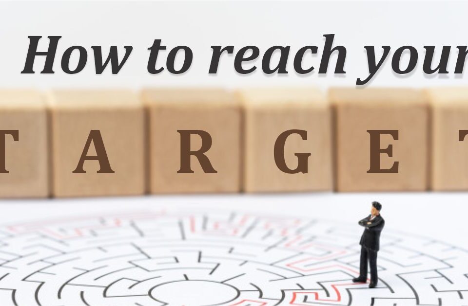 HOW TO REACH YOUR TARGET