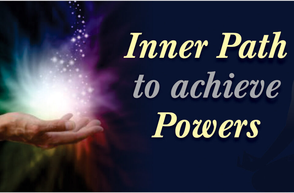 Inner Path to Achieve Powers