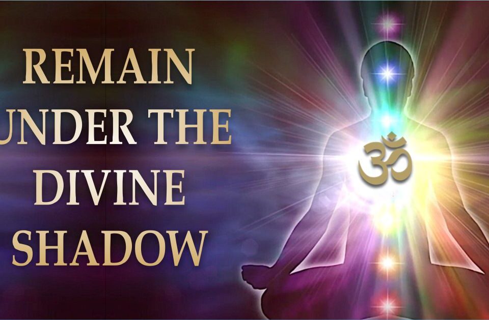 REMAIN UNDER THE DIVINE SHADOW