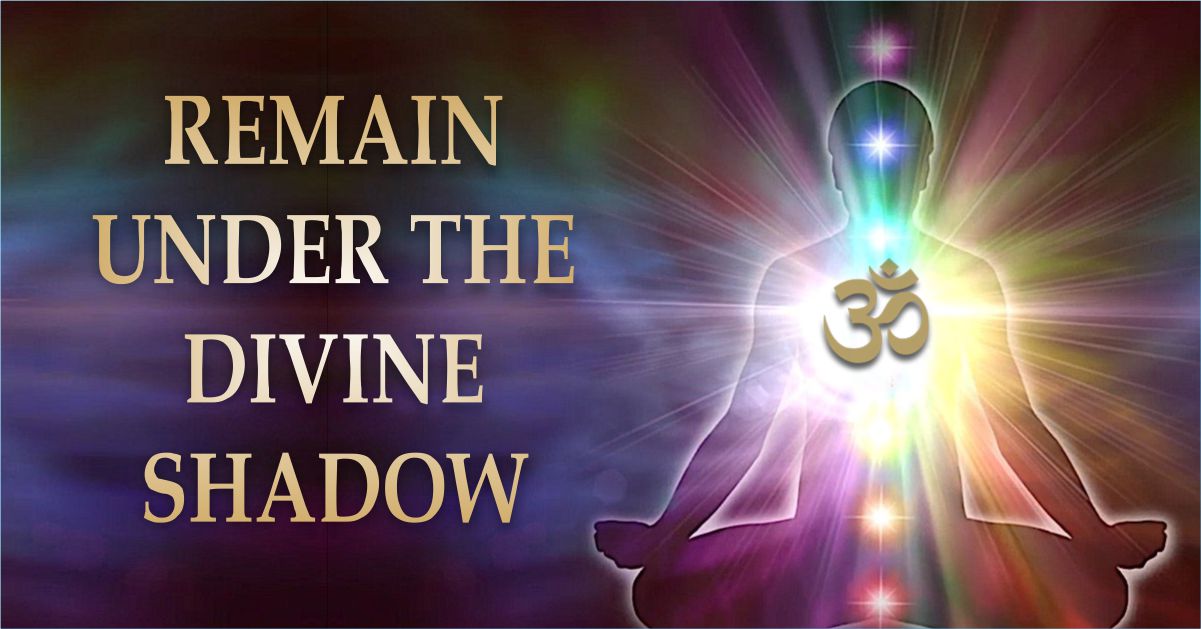 REMAIN UNDER THE DIVINE SHADOW