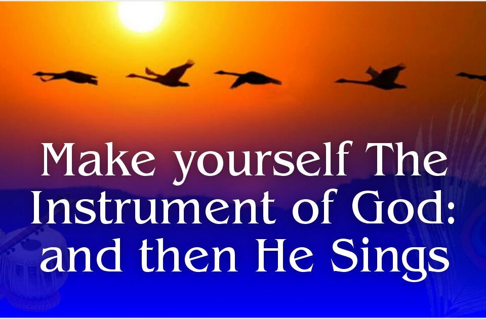 Make yourself The Instrument of God