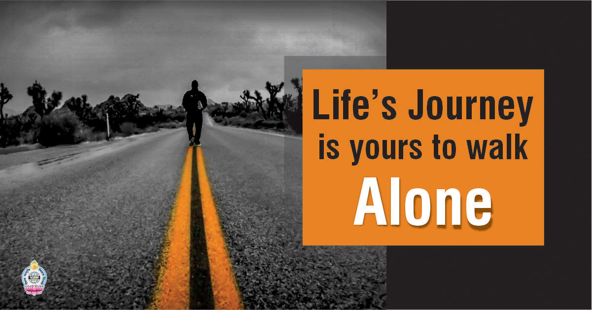 Life’s Journey is yours to walk Alone