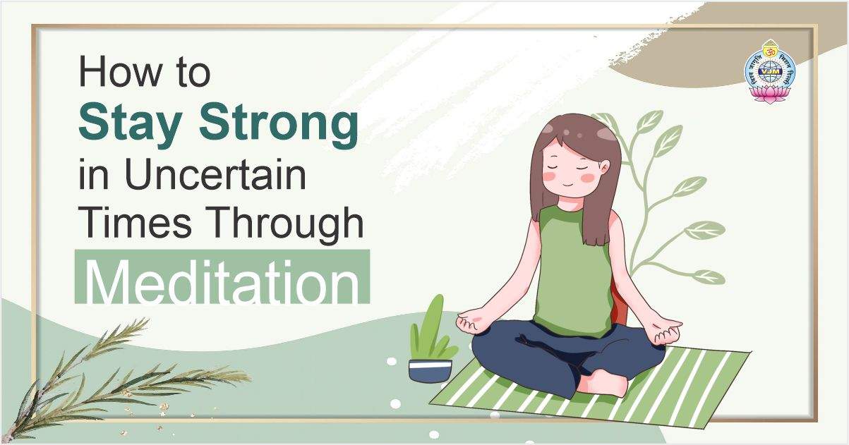 How to Stay Strong in Uncertain Times Through Meditation - Sudhanshu Ji ...