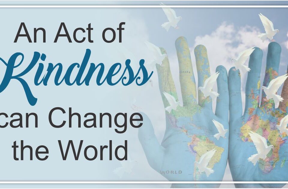 An Act of Kindness can Change the World