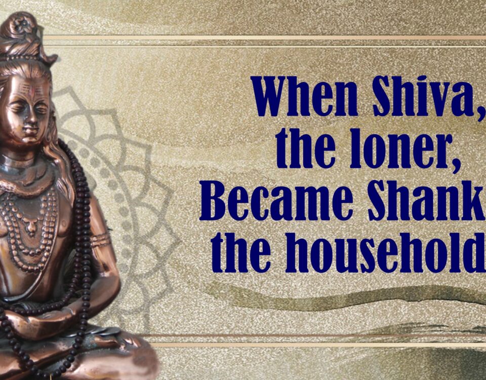 When Shiva, the Loner, Became Shankar, the Householder