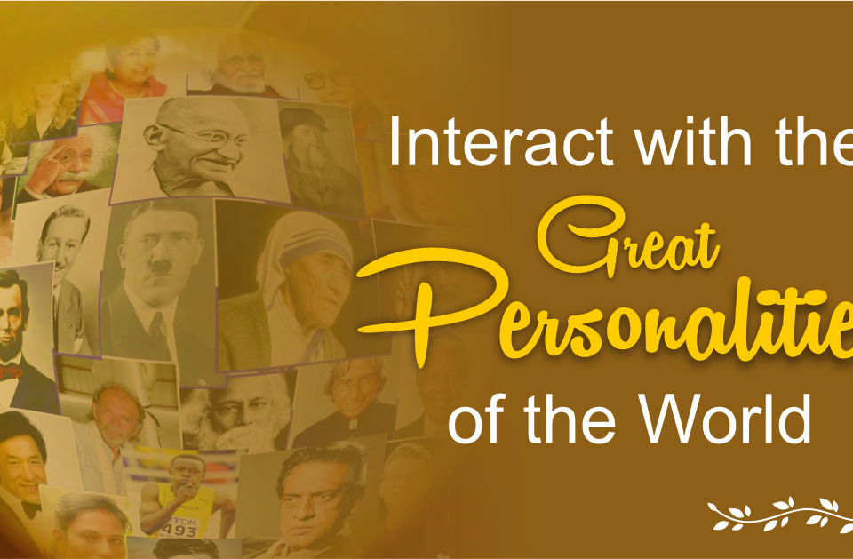 Interact With the Great Personalities of the World